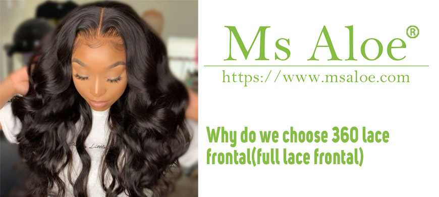 Why do we choose 360 lace frontal(full lace frontal)